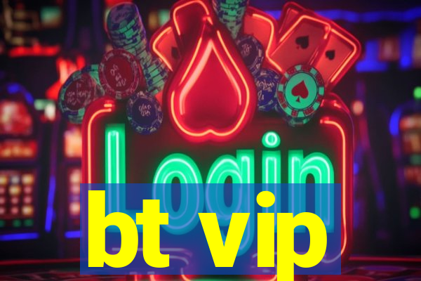 bt vip